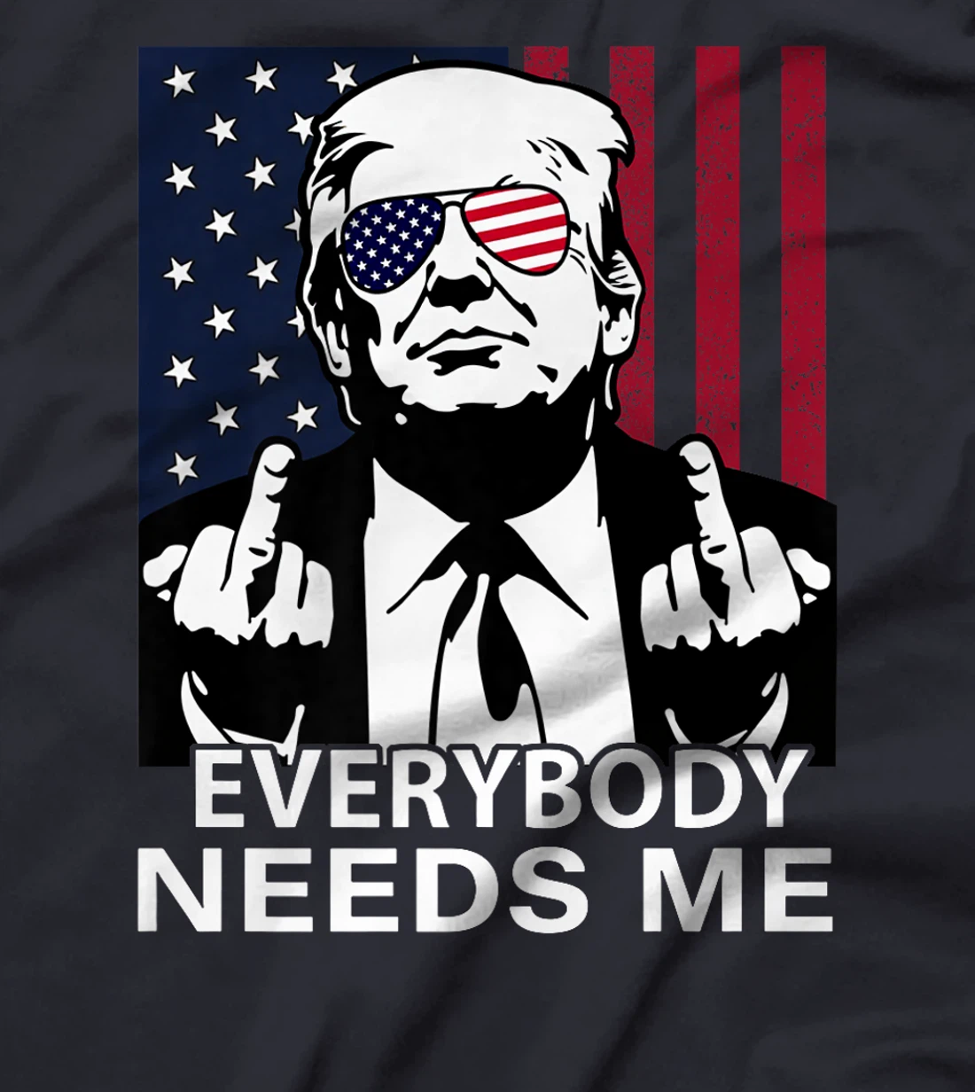 Trump Everybody Needs Me for Men Women US Flag Premium T-Shirt