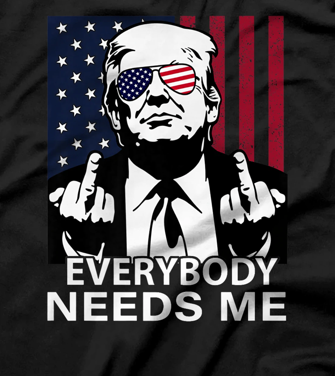 Trump Everybody Needs Me for Men Women US Flag Premium T-Shirt