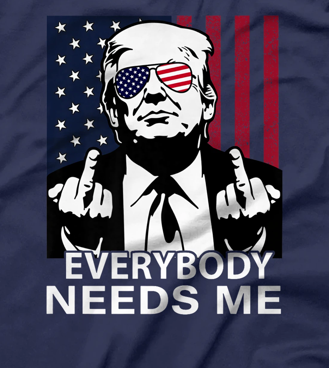 Trump Everybody Needs Me for Men Women US Flag Premium T-Shirt