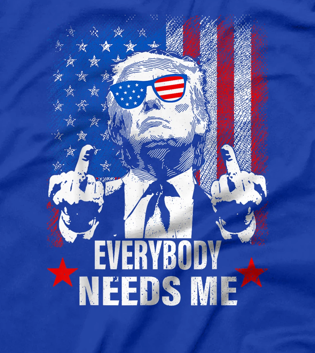 trump Everybody Needs Me T-Shirt