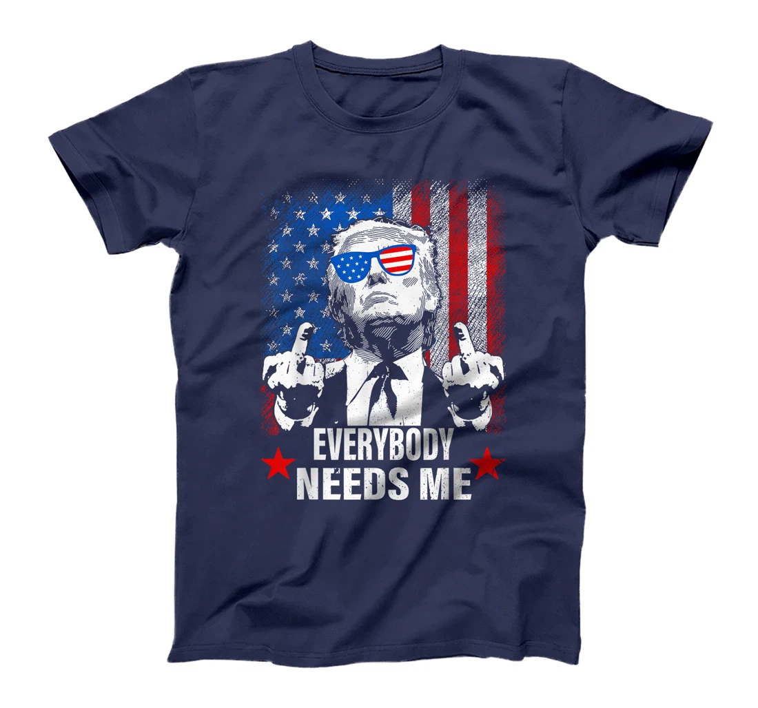 trump Everybody Needs Me T-Shirt