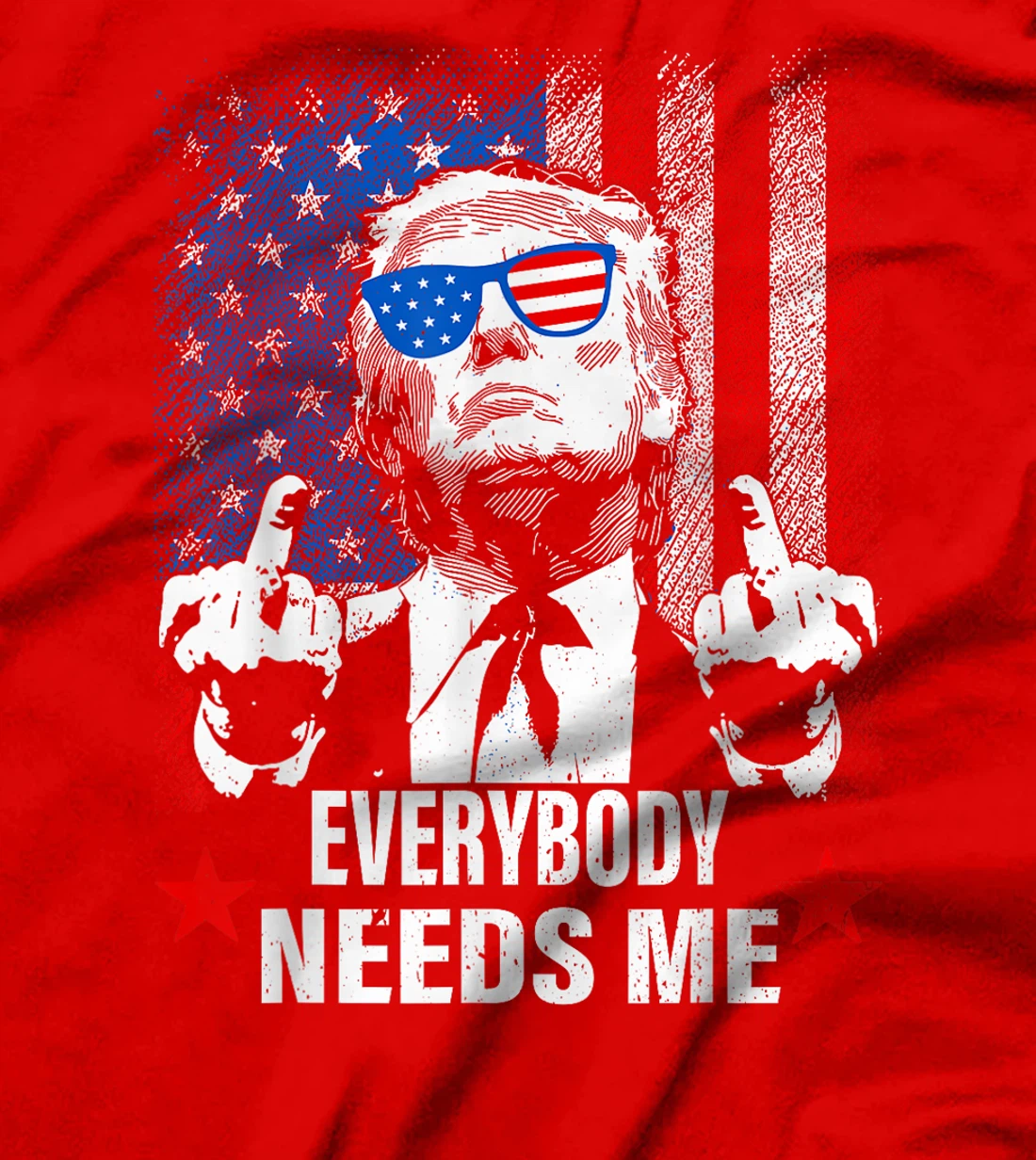 trump Everybody Needs Me T-Shirt
