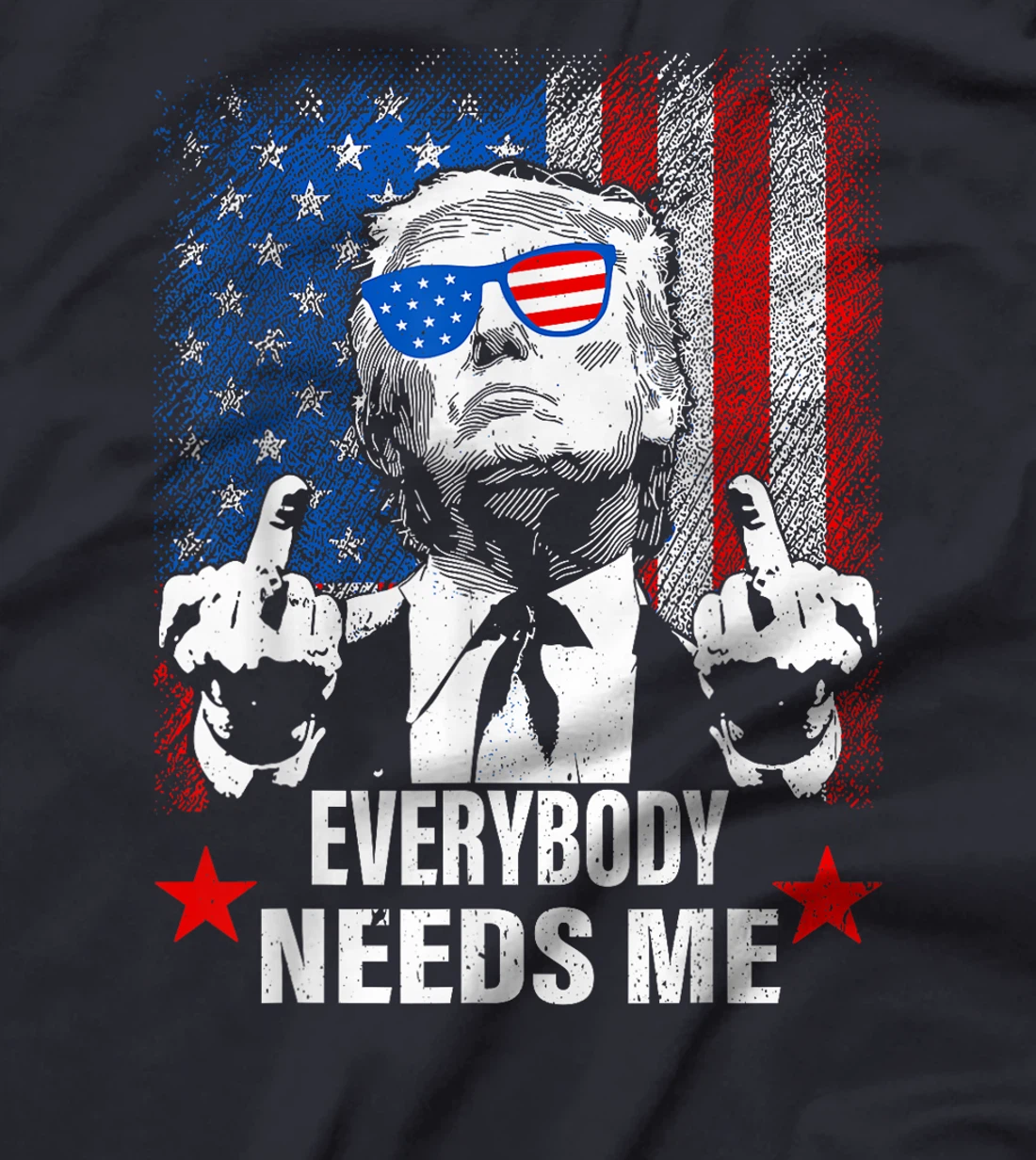 trump Everybody Needs Me T-Shirt