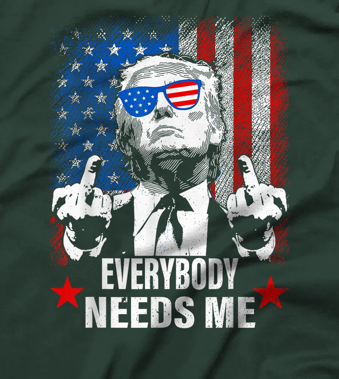 trump Everybody Needs Me T-Shirt