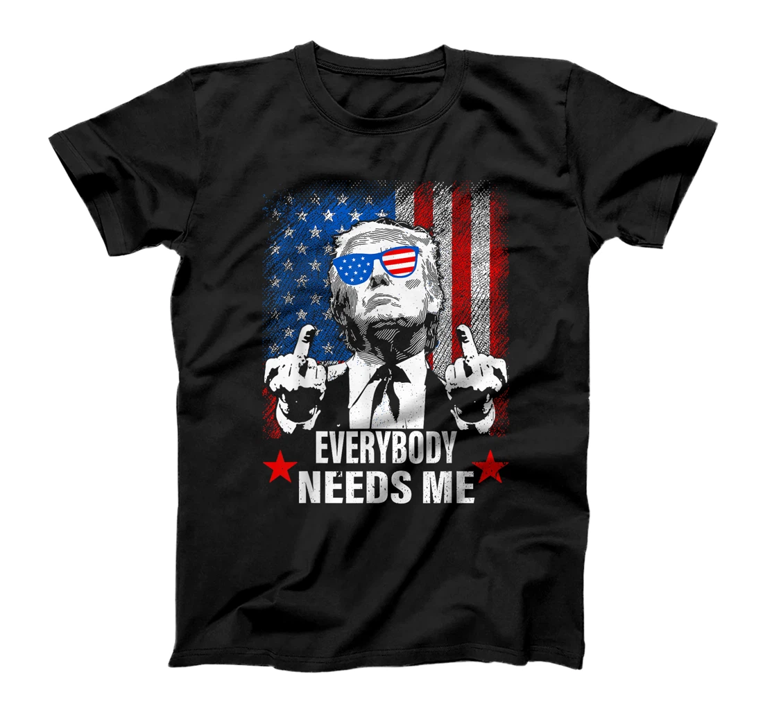 trump Everybody Needs Me T-Shirt