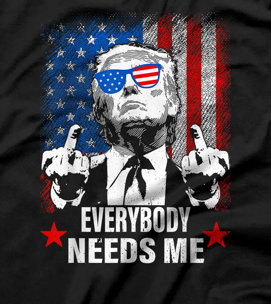 trump Everybody Needs Me T-Shirt