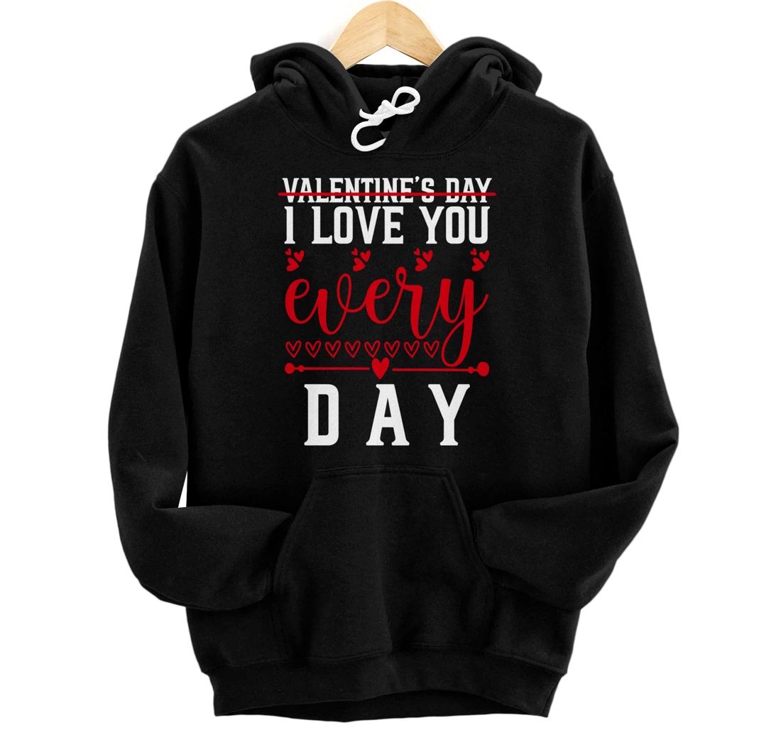 Valentine’s Day I Love You Every Day Tee Present For Couples Pullover Hoodie