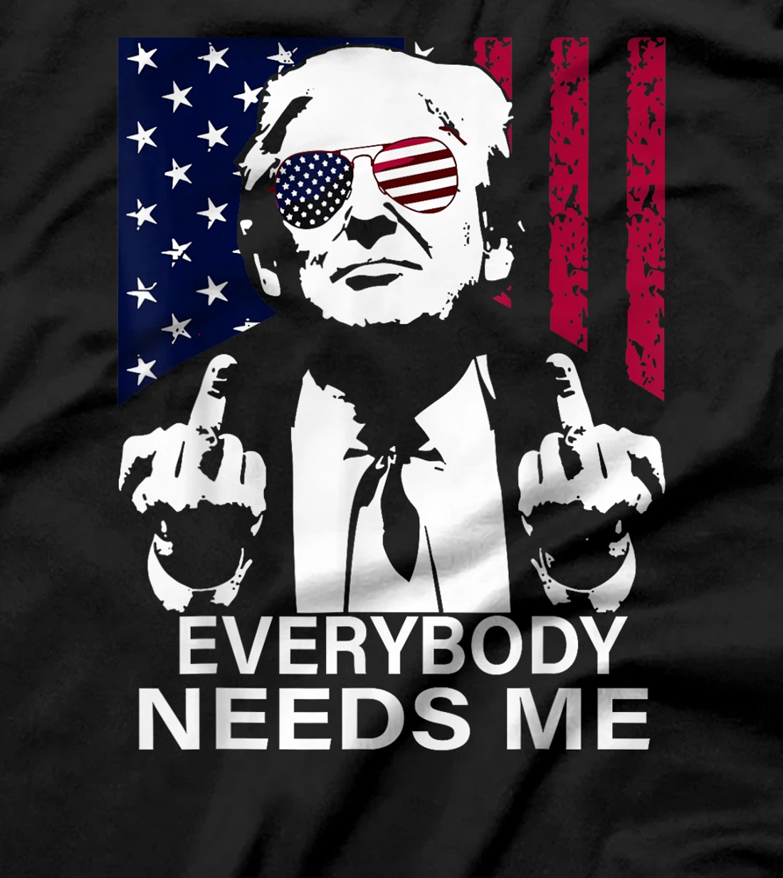 trump Everybody Needs Me T-Shirt