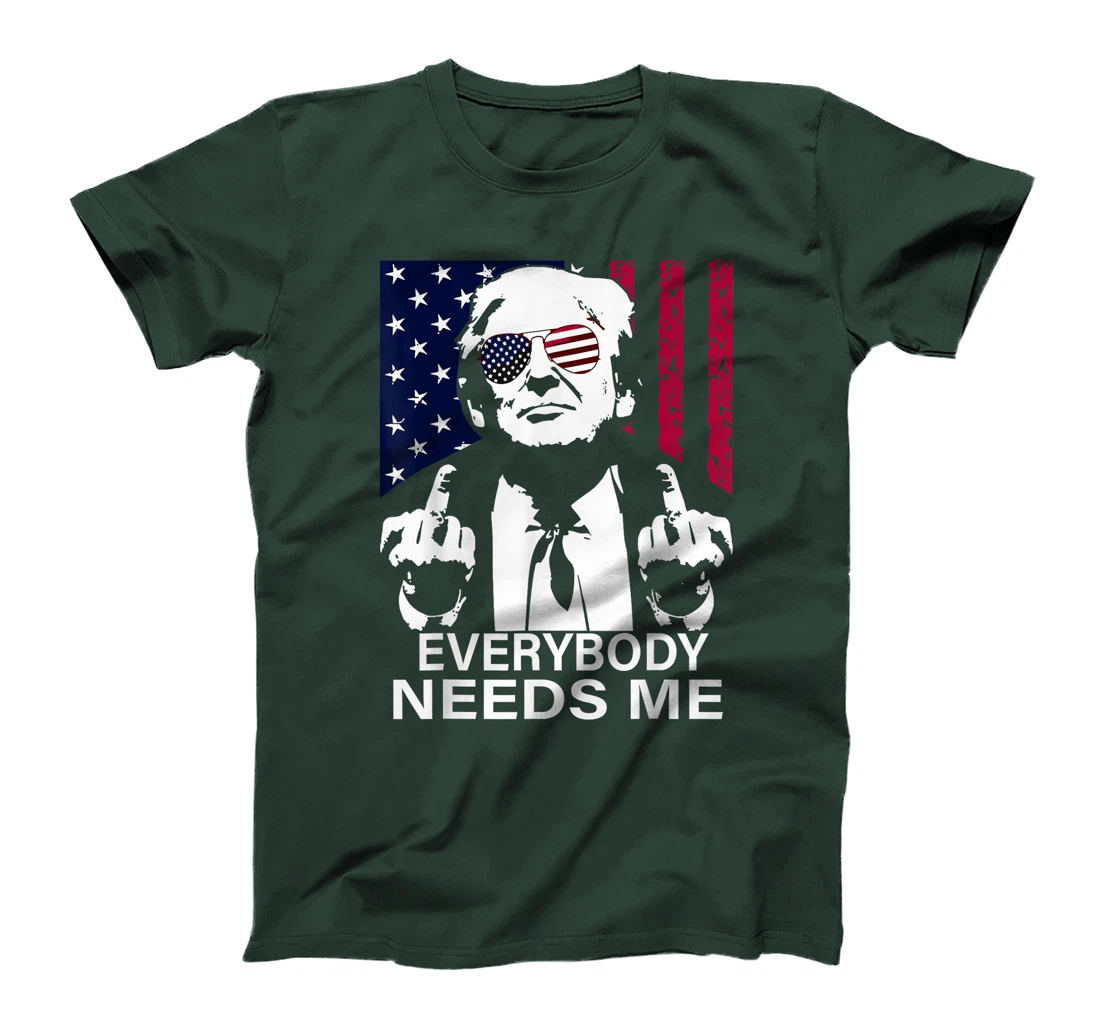 trump Everybody Needs Me T-Shirt