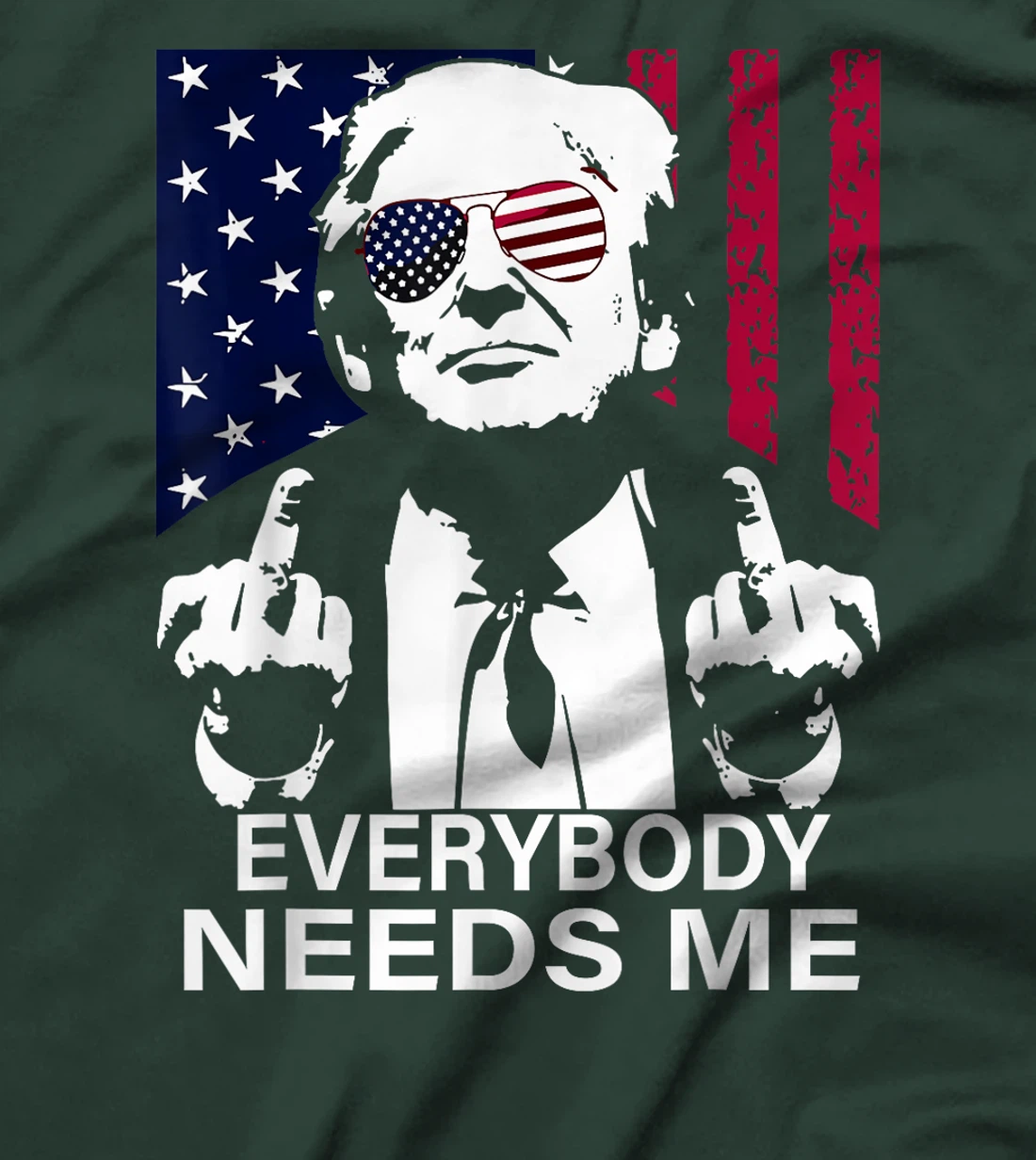 trump Everybody Needs Me T-Shirt