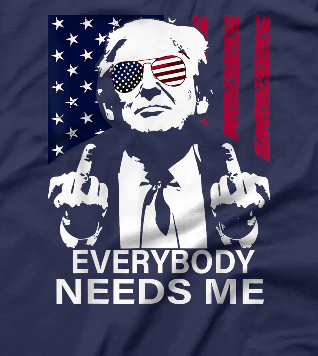 trump Everybody Needs Me T-Shirt