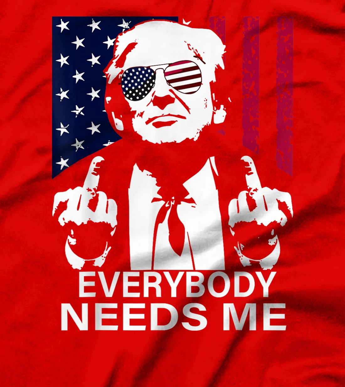 trump Everybody Needs Me T-Shirt