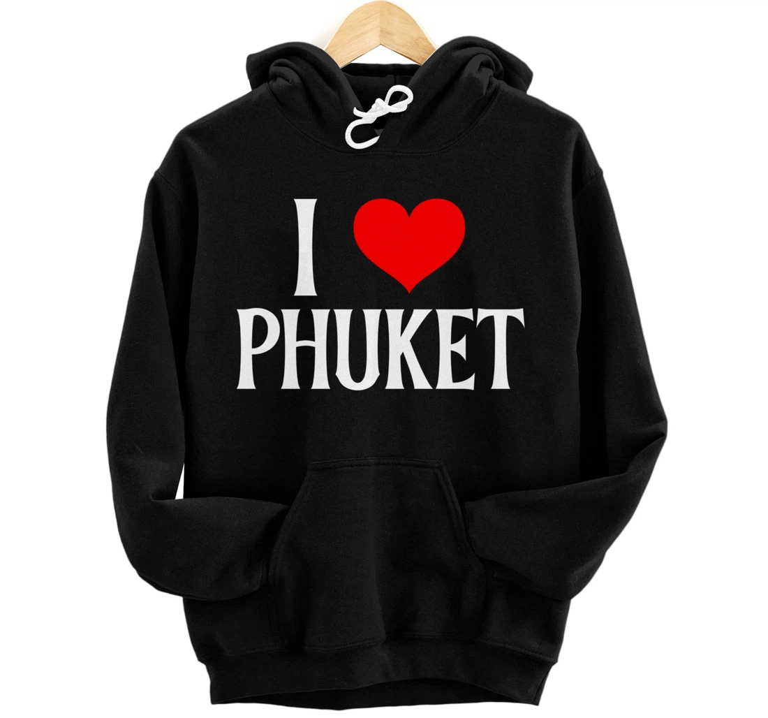 I Love Phuket Thailand Lover Family Holiday Travel Souvenir Pullover Hoodie