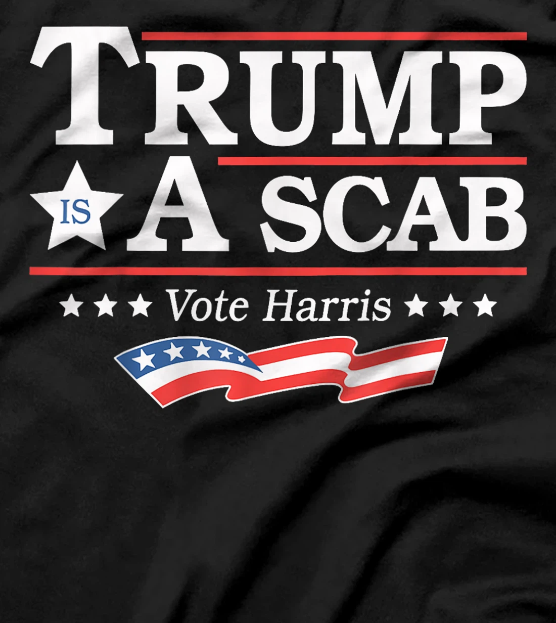 Trump Is A Scab Vote Harris T-Shirt