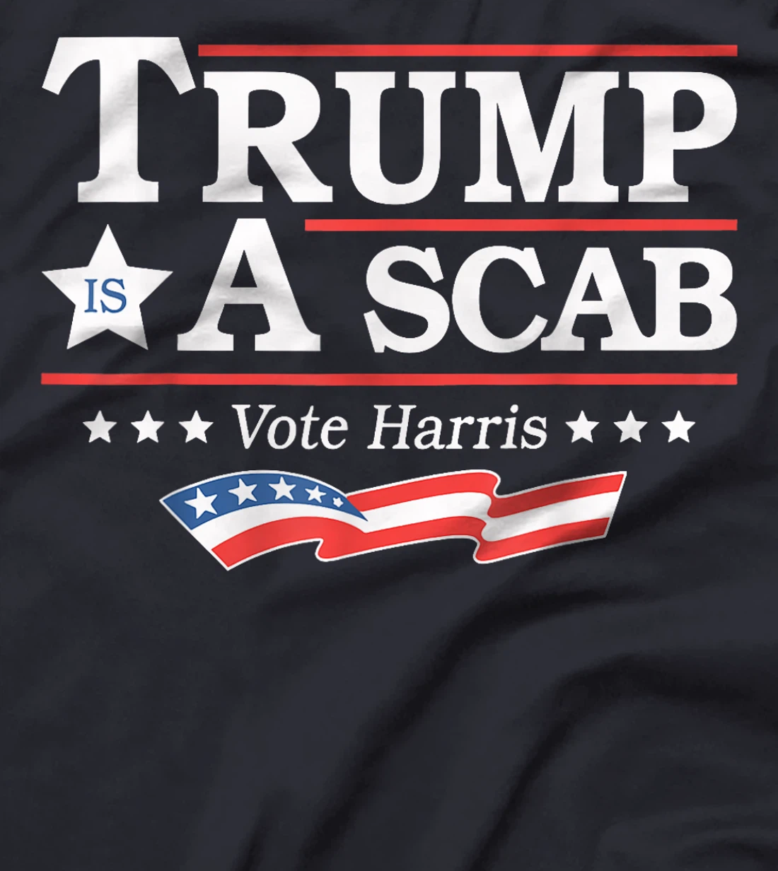 Trump Is A Scab Vote Harris T-Shirt