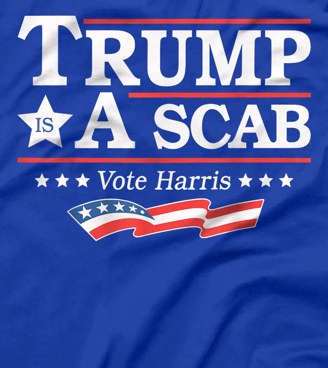 Trump Is A Scab Vote Harris T-Shirt