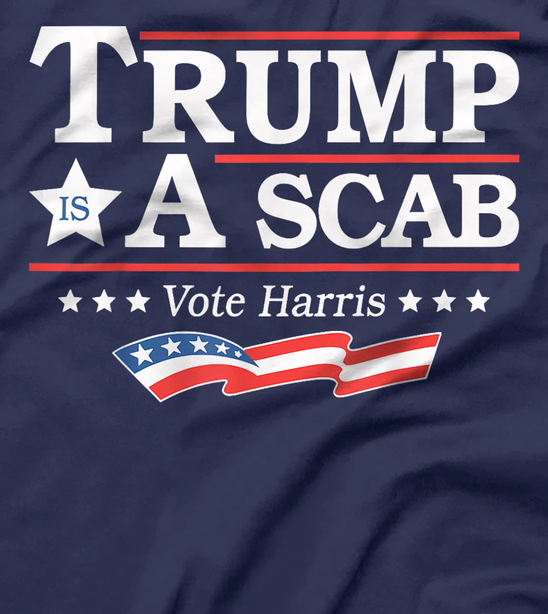 Trump Is A Scab Vote Harris T-Shirt