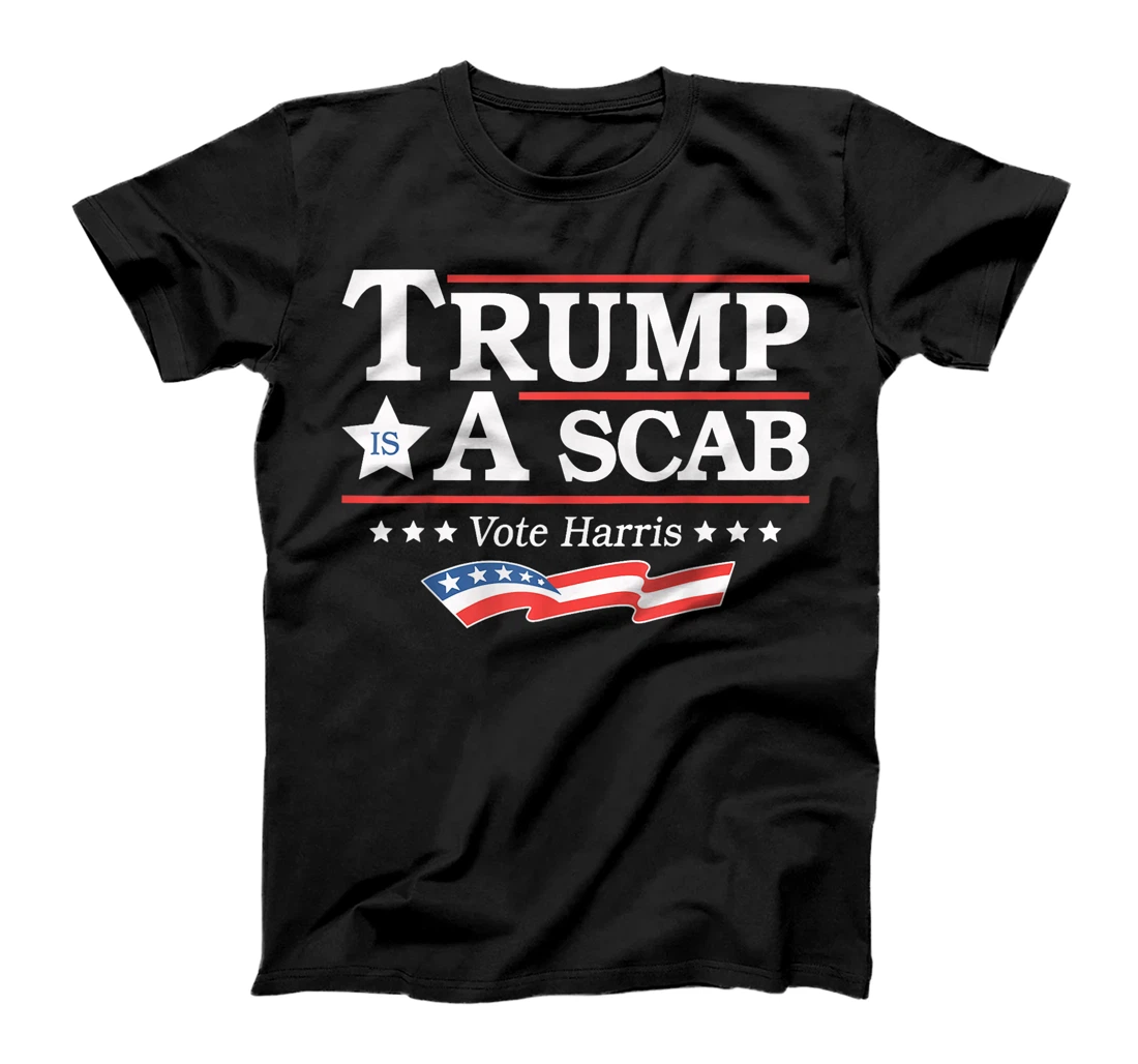 Trump Is A Scab Vote Harris T-Shirt