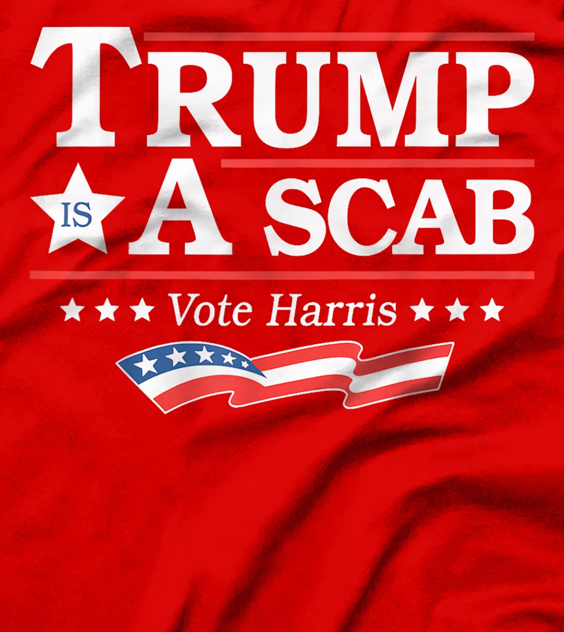 Trump Is A Scab Vote Harris T-Shirt