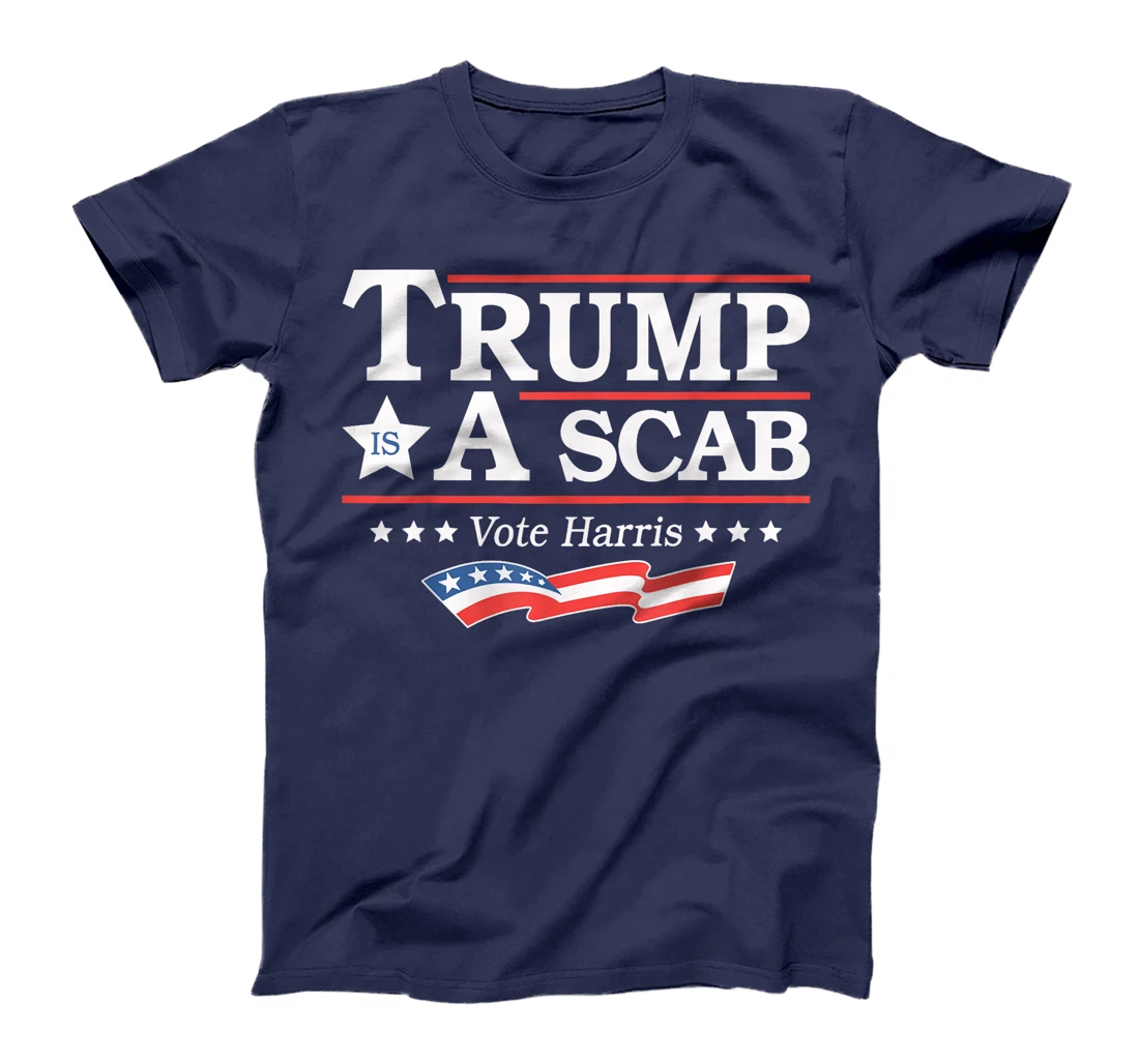 Trump Is A Scab Vote Harris T-Shirt
