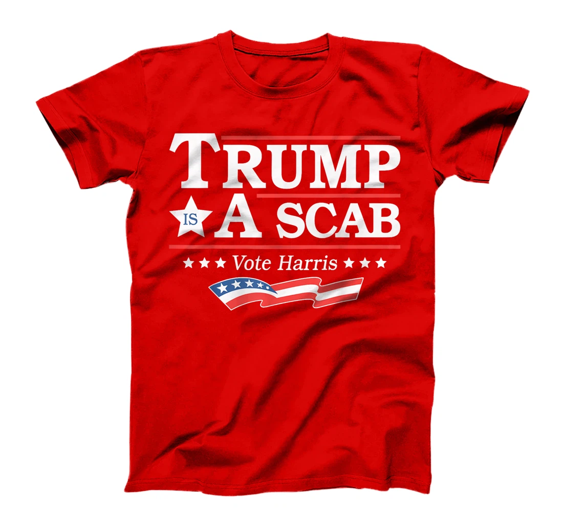 Trump Is A Scab Vote Harris T-Shirt