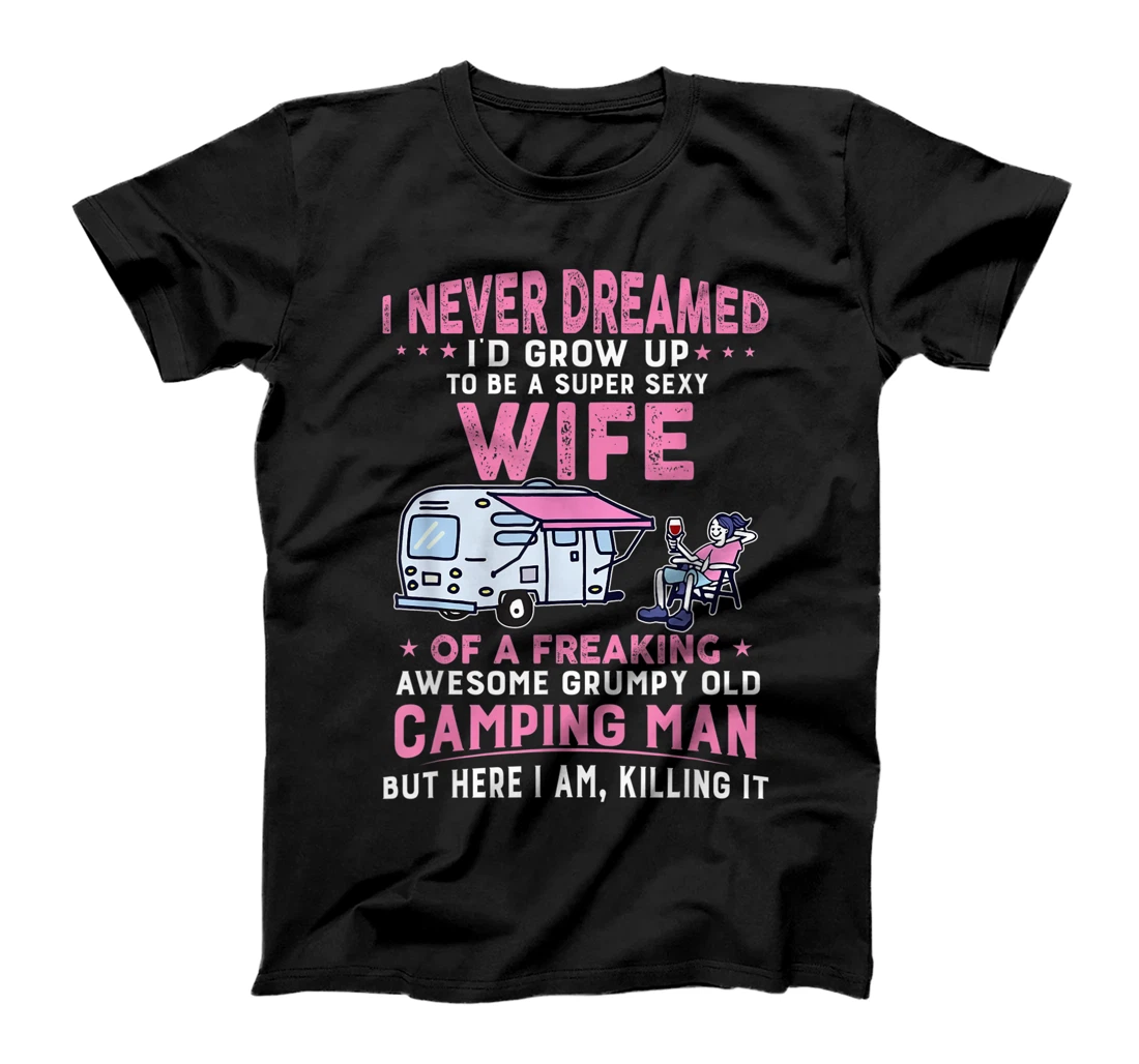 I Never Dreamed I'd Grow Up To Be Sexy Wife Of Camping Man T-Shirt