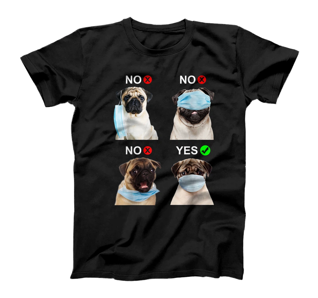 Pug Dog Wear Face Mask Right Funny Dog Lover For Men Women T-Shirt