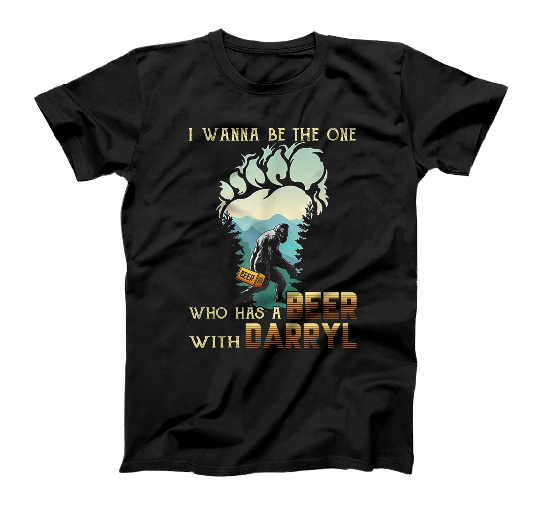 I Wanna Be The One Who has A Beer With Daryl Bigfoot T-Shirt