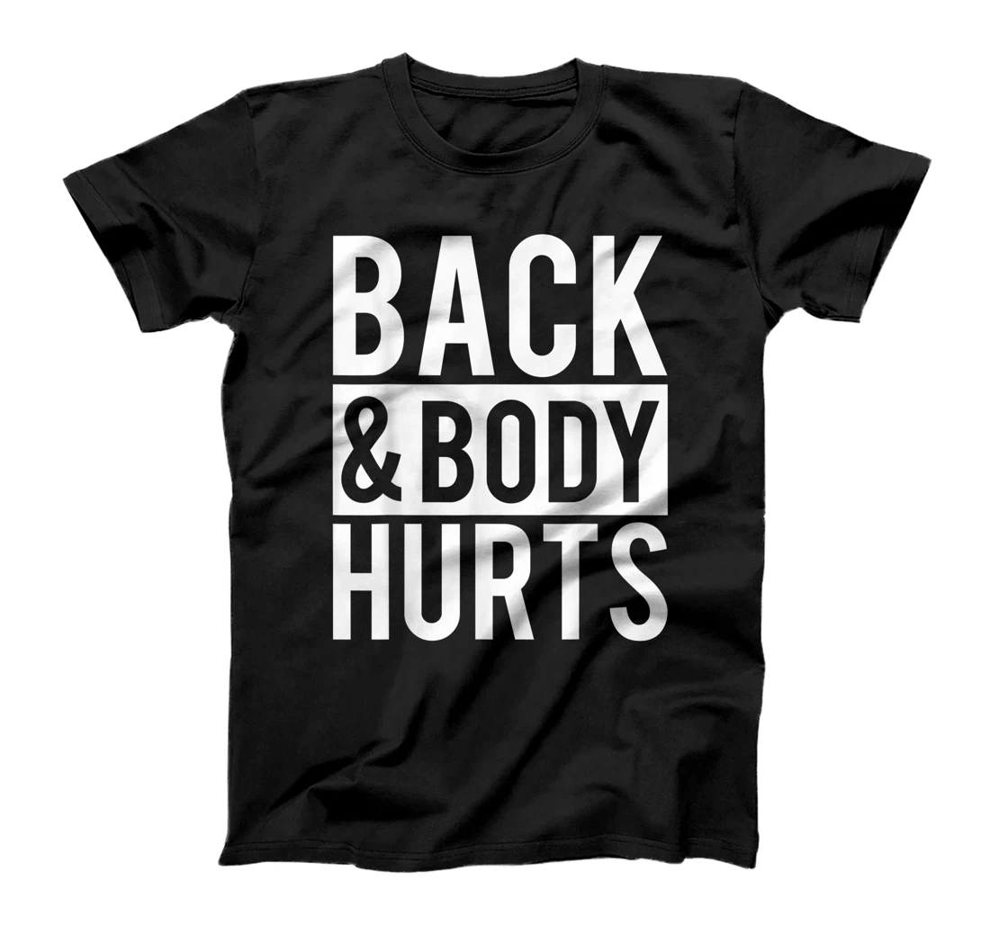 Back And Body Hurts Shirt Funny Parody Exercise Ideas T-Shirt