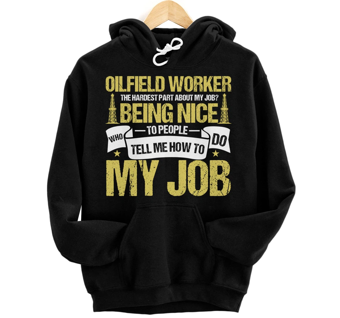 Funny Oilfield Worker Roughneck Hardest Part About My Job Pullover Hoodie