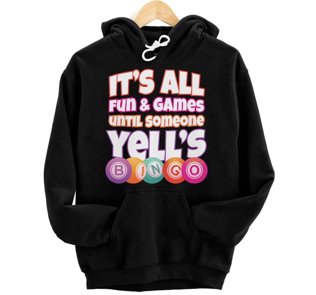 It's all fun and Games Until Someone Yells Bingo Funny Bingo Pullover Hoodie