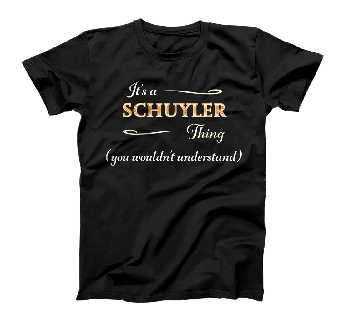 It's a SCHUYLER Thing, You Wouldn't Understand | Name Gift - T-Shirt