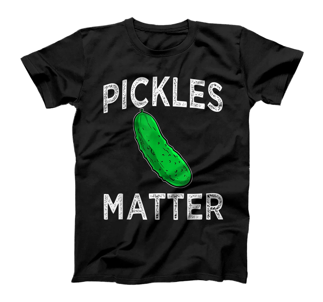 Pickles Matter Funny Pickle Saying Cucumber Lover Gift T-Shirt