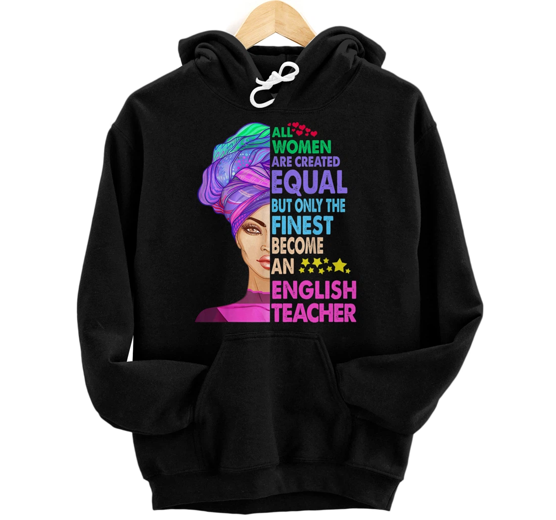 ALL WOMEN Are Created Equal But Only English Teacher IS FINE Pullover Hoodie