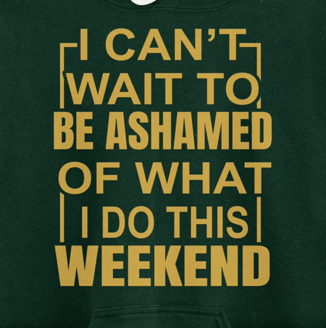Funny I Can't Wait To Be Ashamed Of What I Do This Weekend Pullover Hoodie