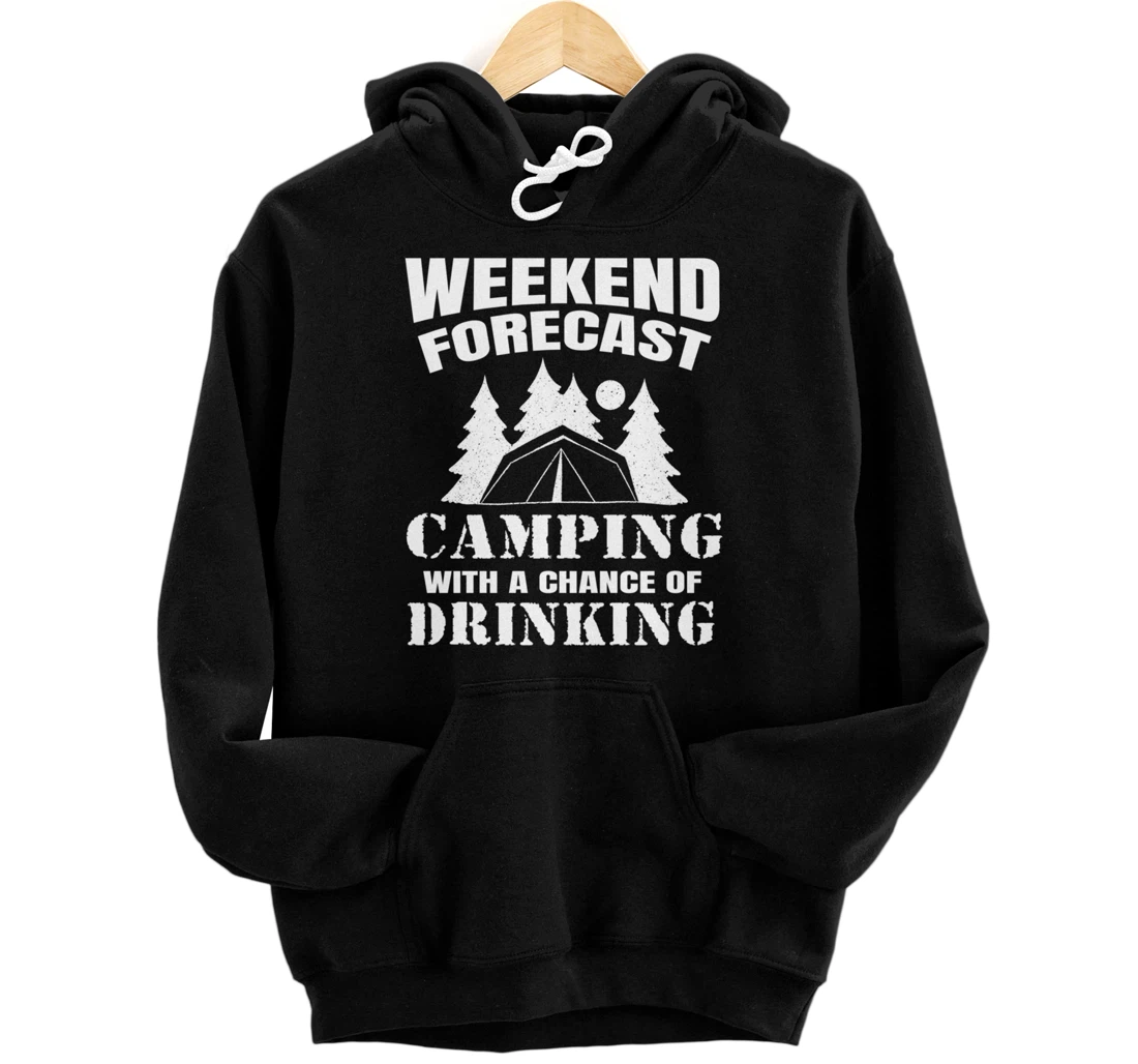Weekend Forecast Camping With A Chance Of Drinking Themed Pullover Hoodie