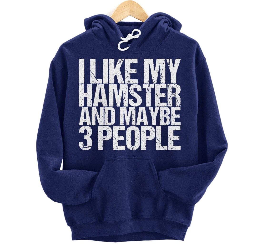 I Like My Hamster And Maybe 3 People Pullover Hoodie
