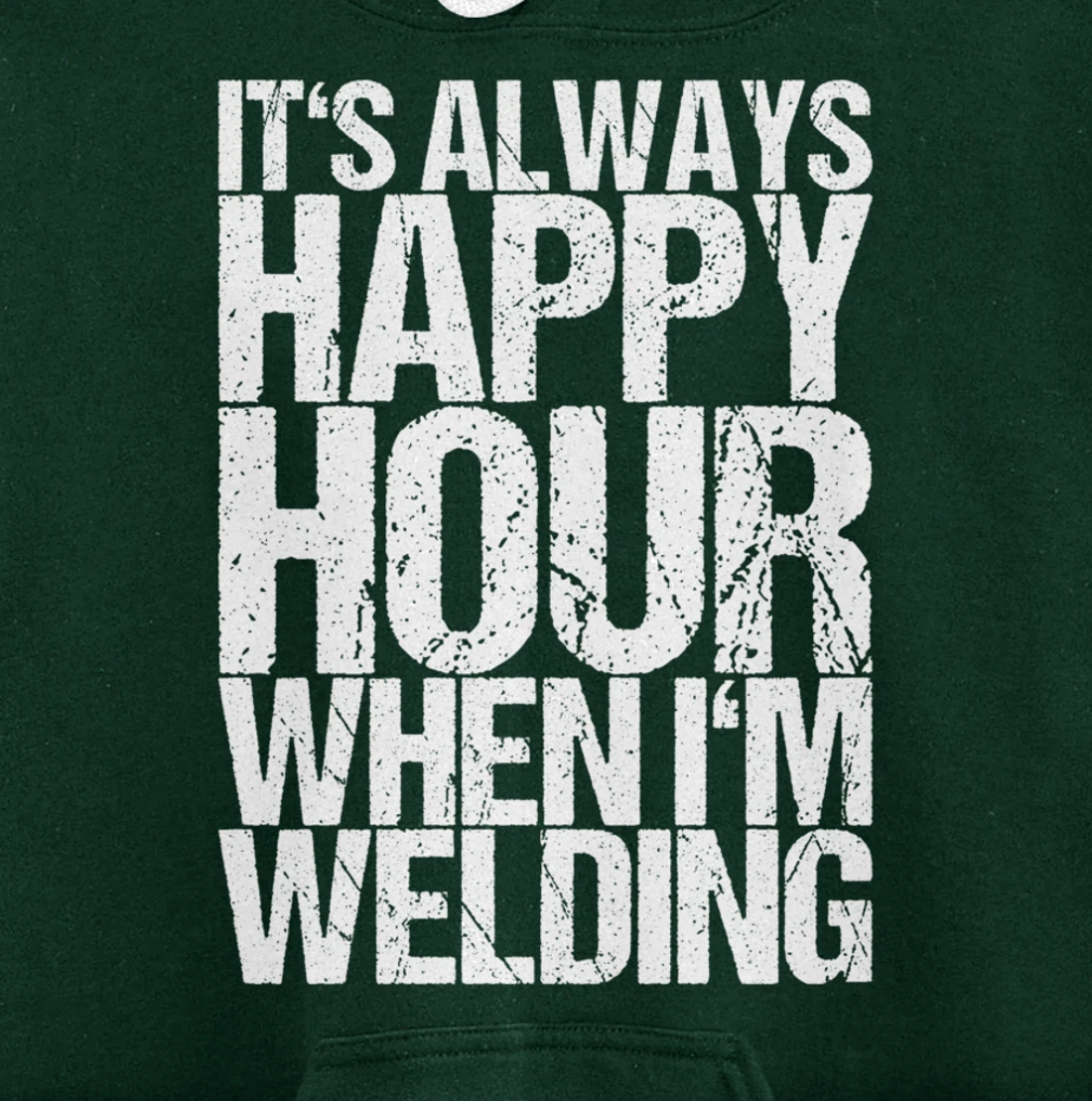 It's Always Happy Hour When I'm Welding Pullover Hoodie