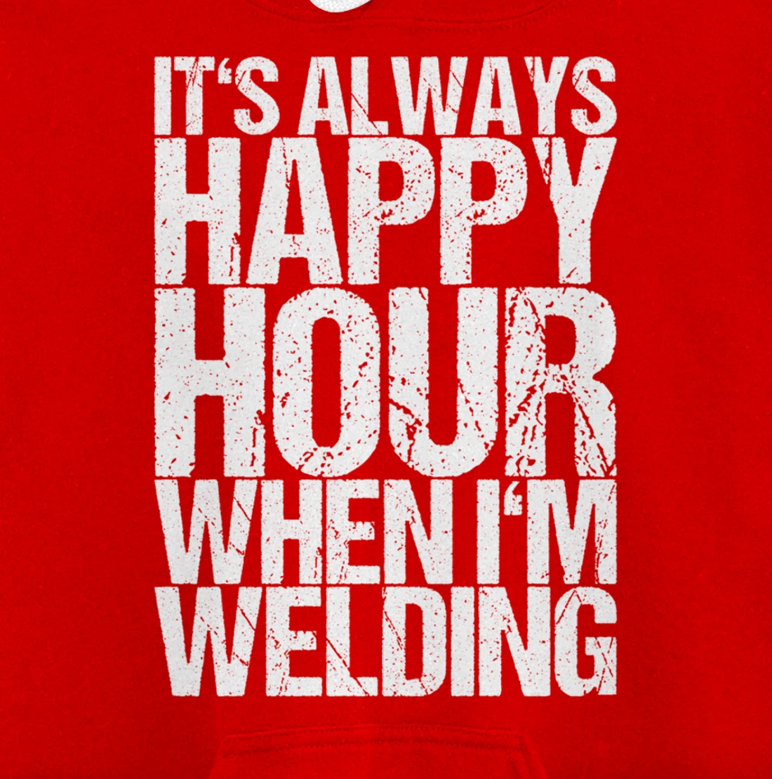 It's Always Happy Hour When I'm Welding Pullover Hoodie