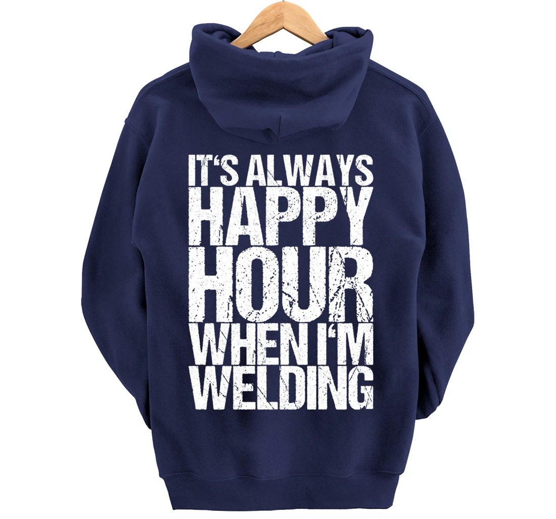It's Always Happy Hour When I'm Welding Pullover Hoodie