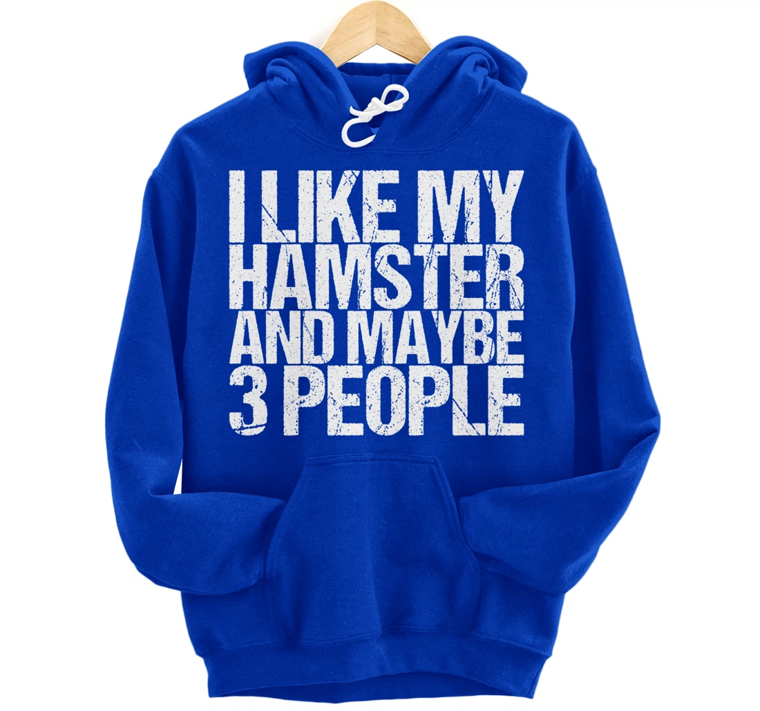 I Like My Hamster And Maybe 3 People Pullover Hoodie