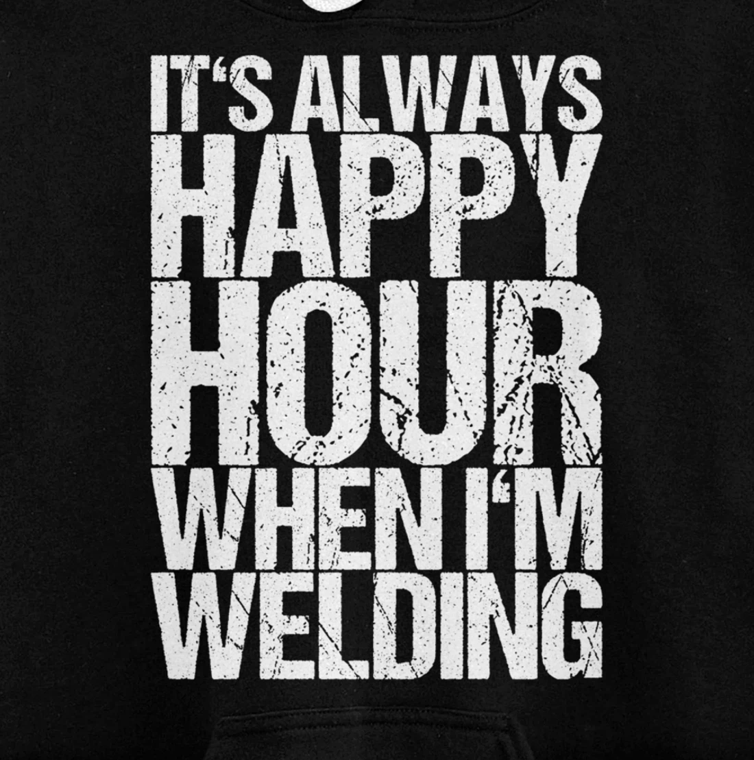 It's Always Happy Hour When I'm Welding Pullover Hoodie