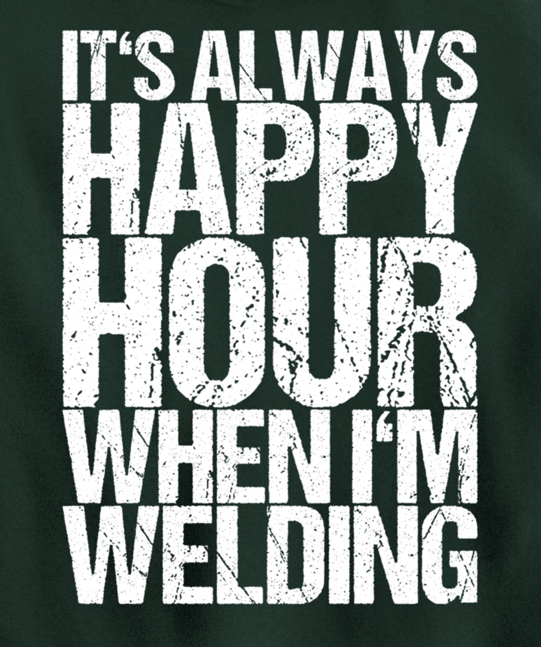 It's Always Happy Hour When I'm Welding Pullover Hoodie