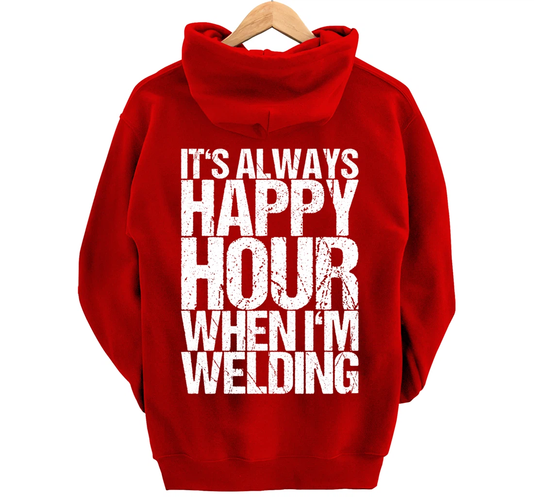 It's Always Happy Hour When I'm Welding Pullover Hoodie