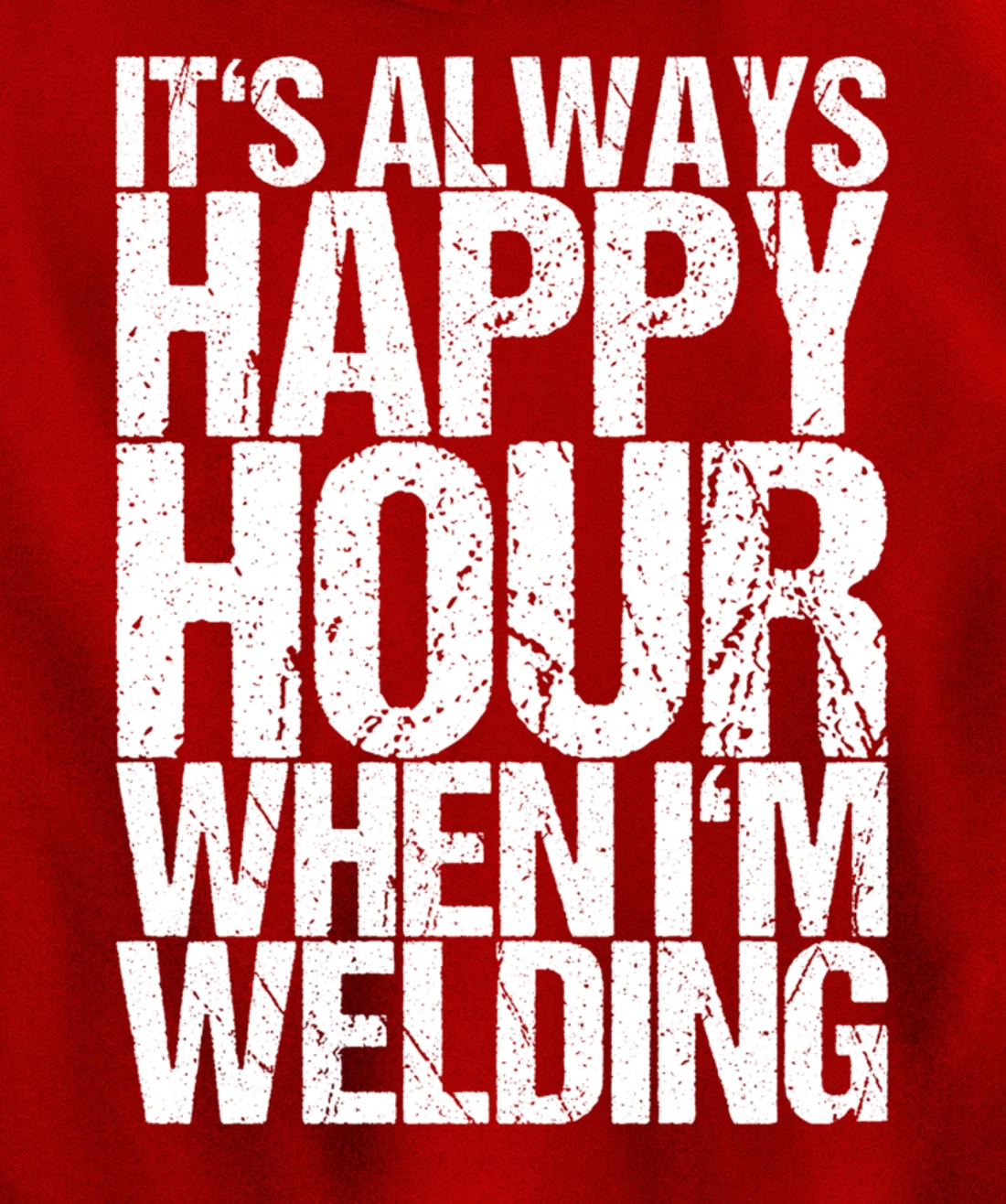 It's Always Happy Hour When I'm Welding Pullover Hoodie