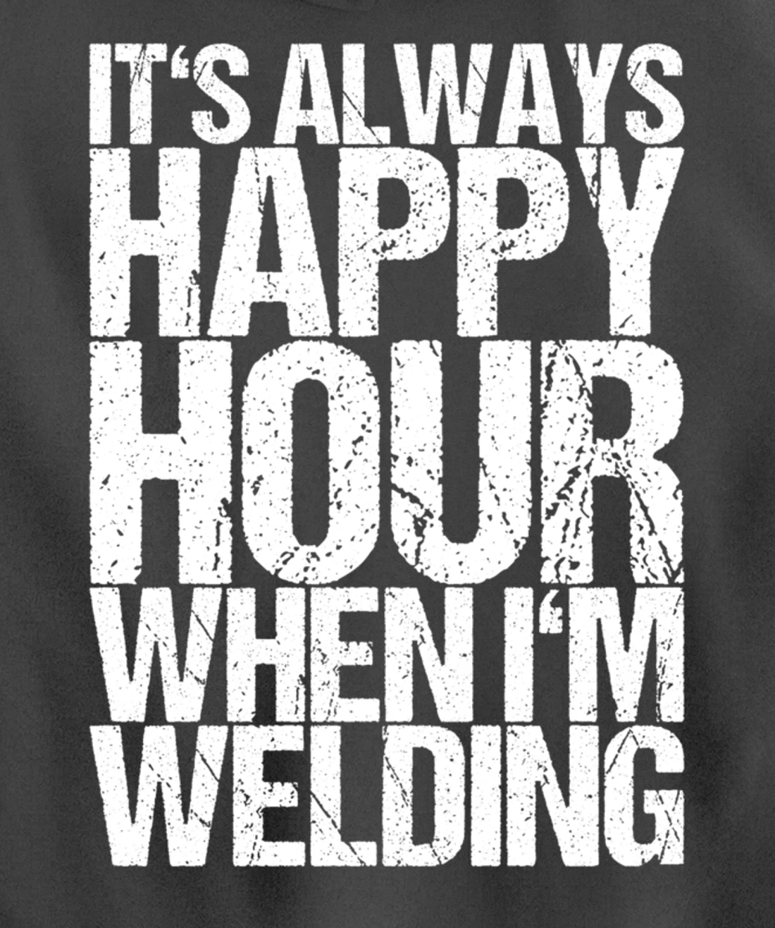 It's Always Happy Hour When I'm Welding Pullover Hoodie