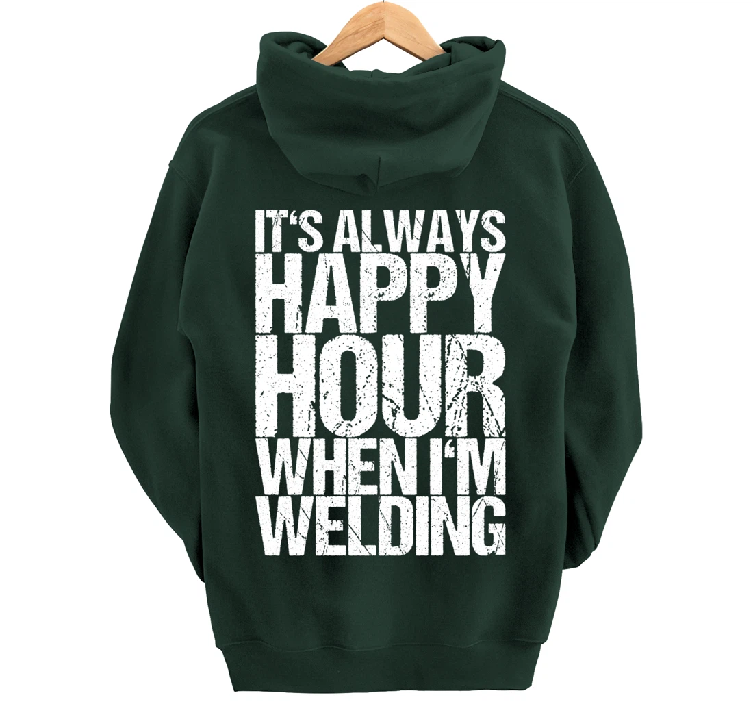It's Always Happy Hour When I'm Welding Pullover Hoodie