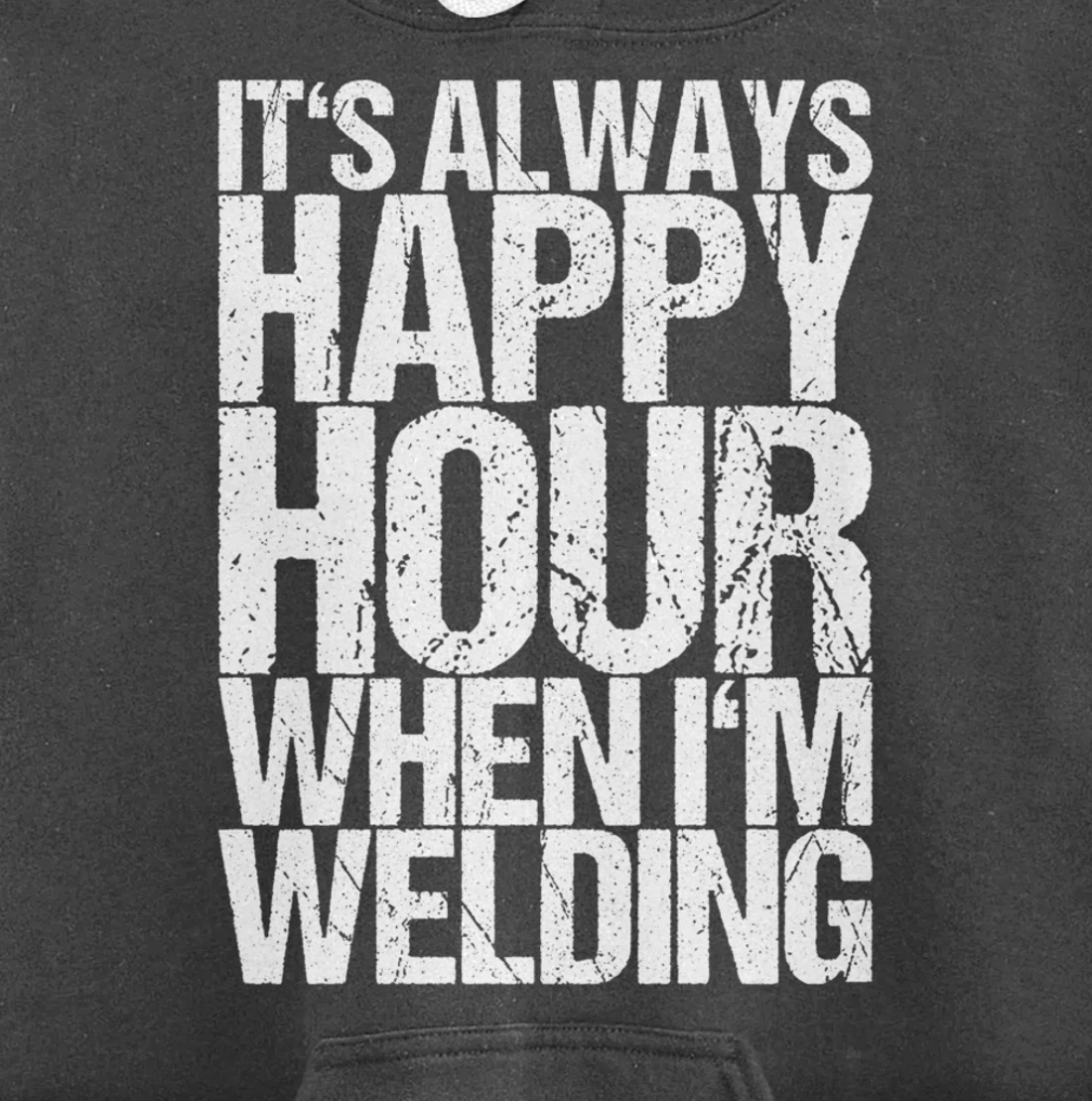 It's Always Happy Hour When I'm Welding Pullover Hoodie