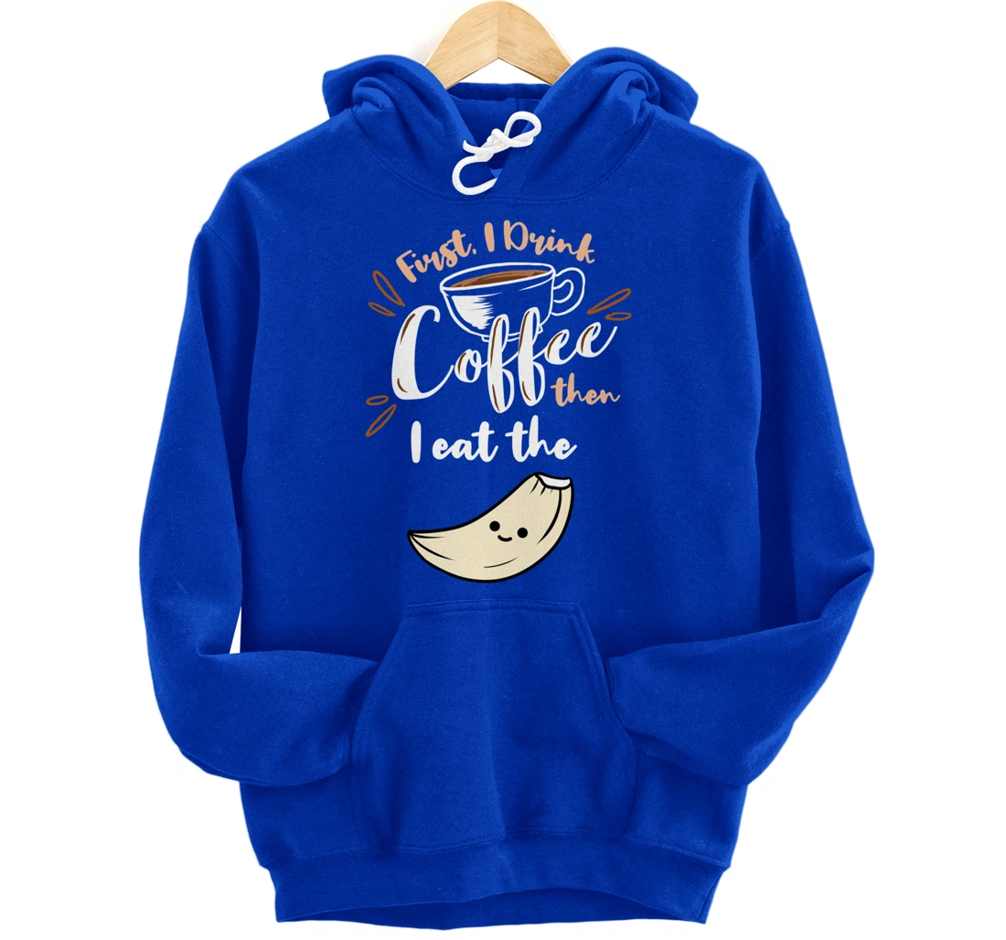 First I Drink Coffee Then I Eat The Garlic Pullover Hoodie