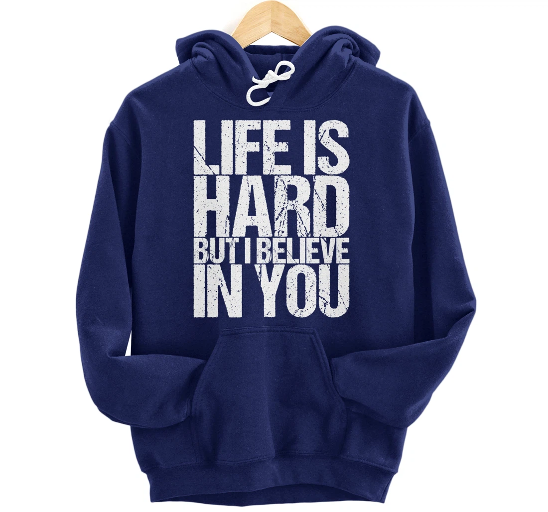 Life Is Hard But I Believe In You Pullover Hoodie
